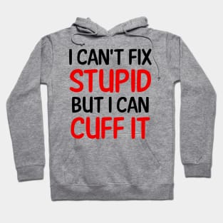 I Can't Fix Stupid But I Can Cuff It Hoodie